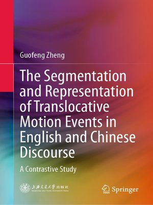 cover image of The Segmentation and Representation of Translocative Motion Events in English and Chinese Discourse